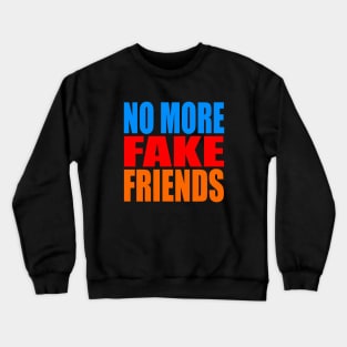 No more fake friends Crewneck Sweatshirt